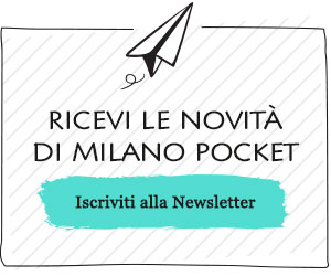 Iscriviti Gratuitamente alla Newsletter di Milano Pocket