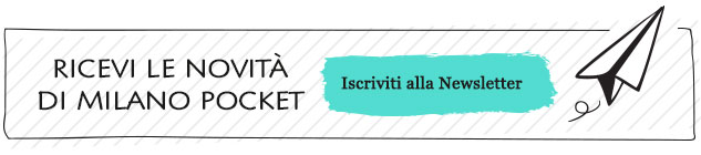 Iscriviti Gratuitamente alla Newsletter di Milano Pocket