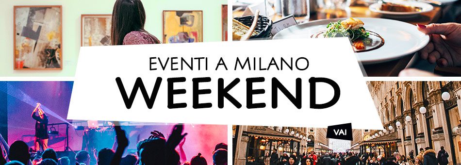 Eventi a Milano: Weekend