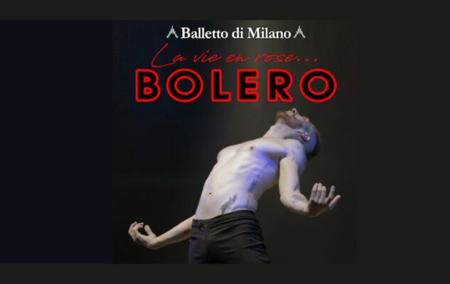 “La vie en rose… Bolero” in scena a Milano nel 2023: biglietti e date