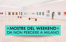 Mostre a Milano nel weekend del 28/29/30 marzo 2025
