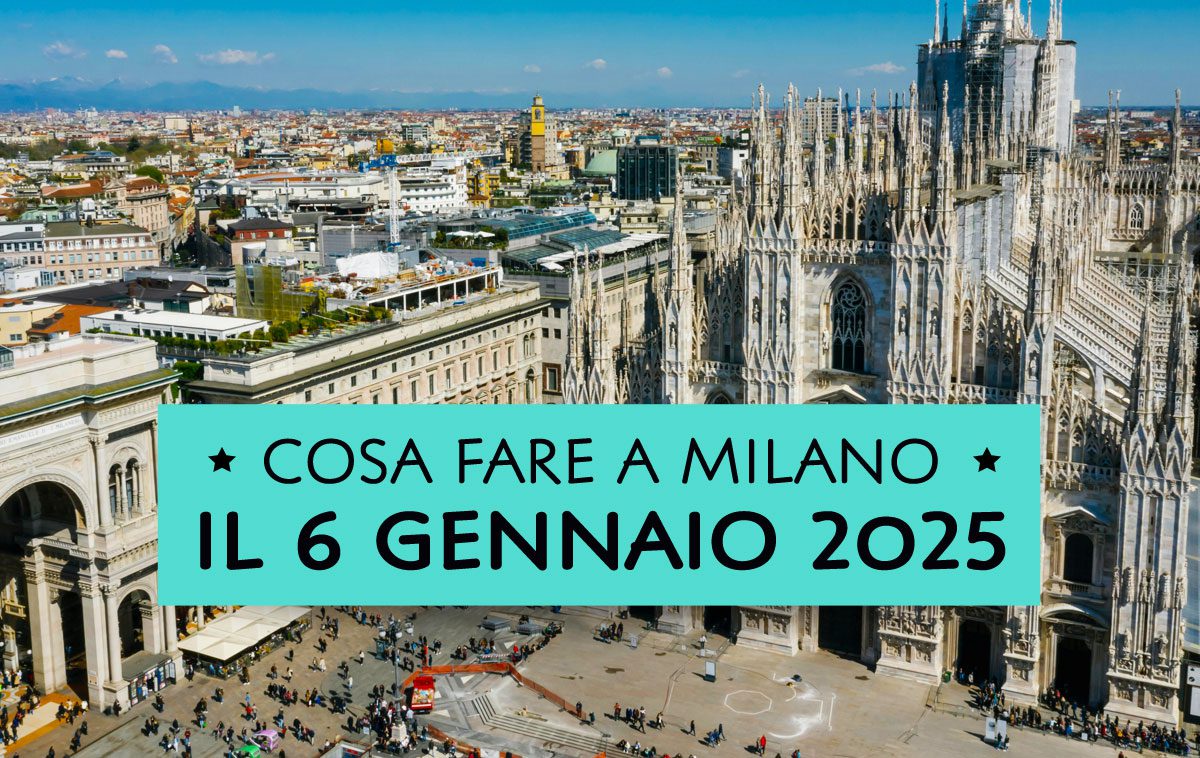 Cosa fare il 6 Gennaio 2025 a Milano