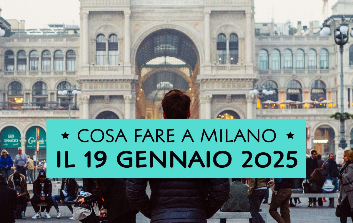 Cosa fare Domenica 19 Gennaio 2025 a Milano