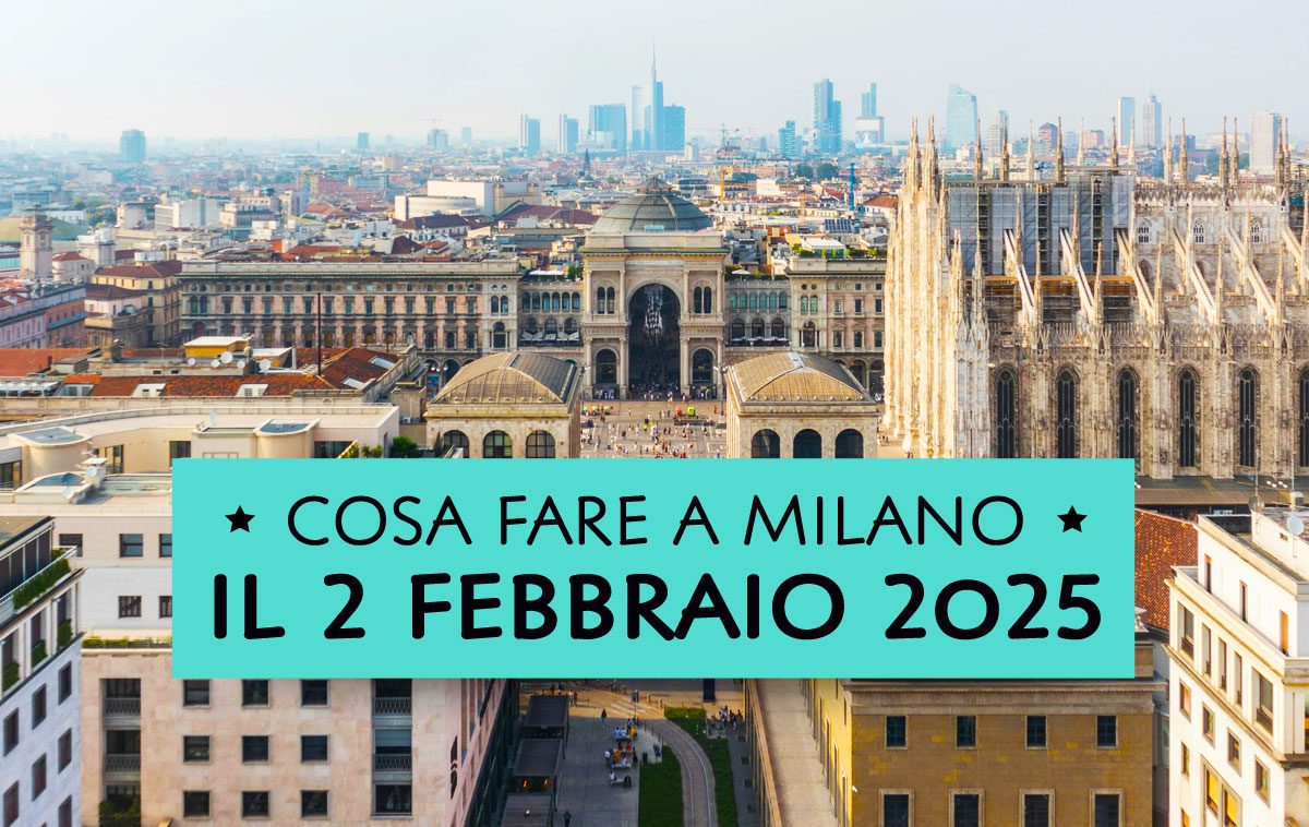 Cosa fare domenica 2 febbraio 2025 a Milano