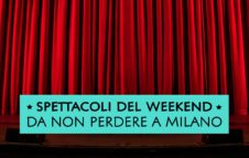 Spettacoli a Milano nel weekend del 21/22/23 marzo 2025