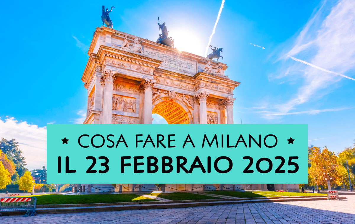 Cosa fare domenica 23 febbraio 2025 a Milano