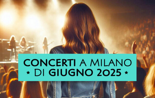 Concerti a Milano di Giugno 2025