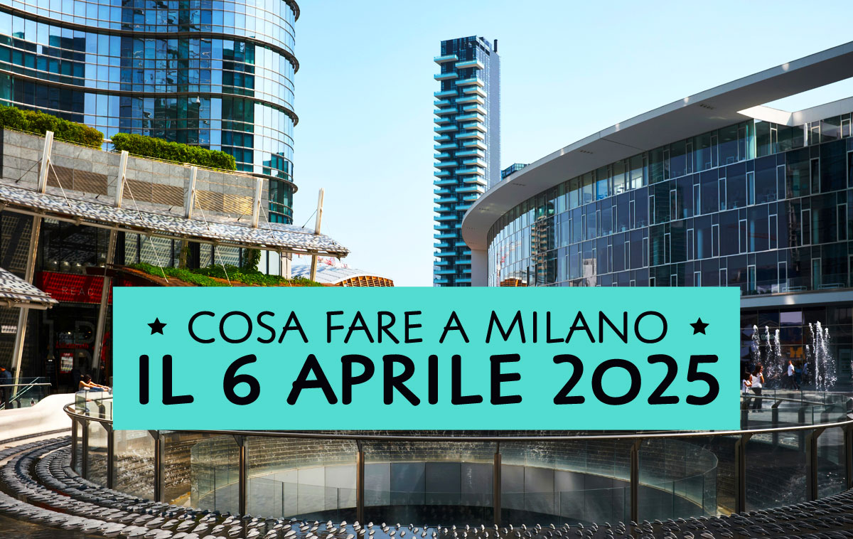 Cosa fare domenica 6 aprile 2025 a Milano