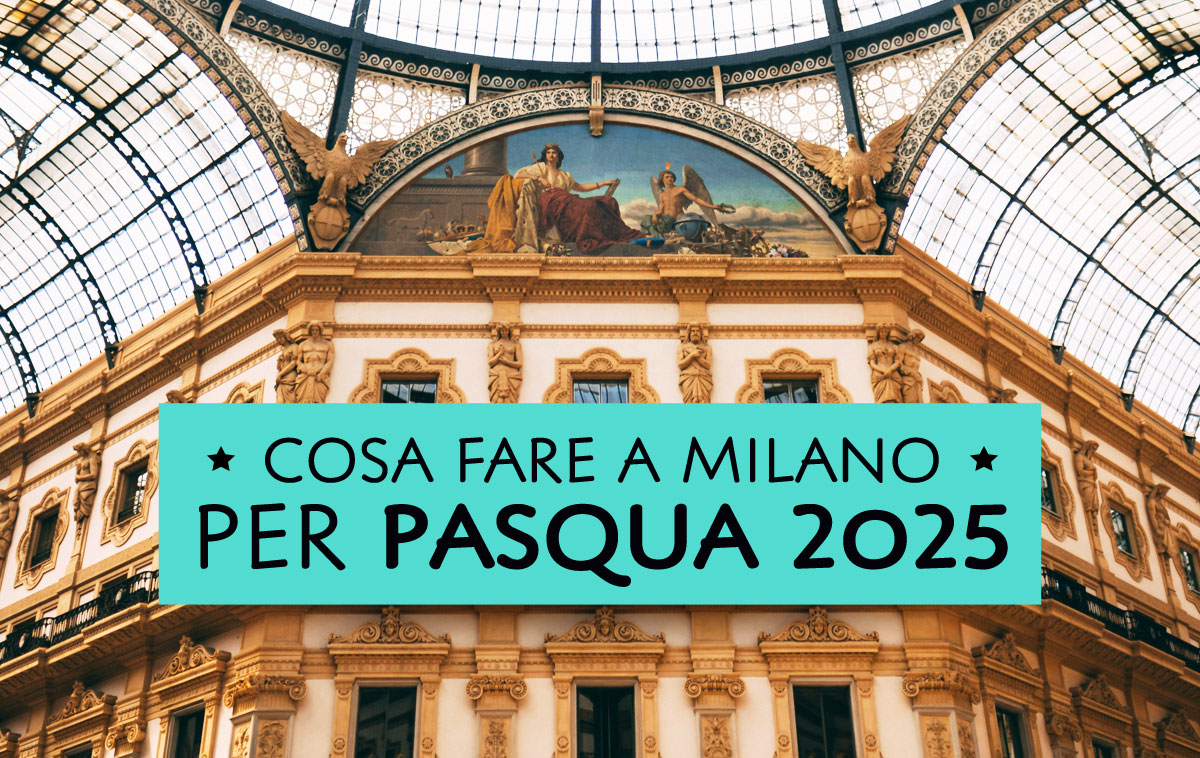 Cosa fare a Pasqua 2025 a Milano
