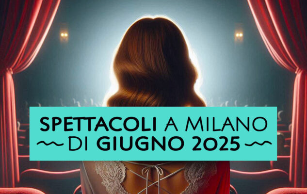 Spettacoli a Milano di Giugno 2025