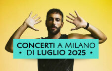 Concerti a Milano di Luglio 2025