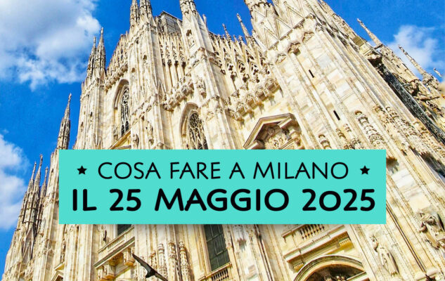 Cosa fare domenica 25 maggio 2025 a Milano