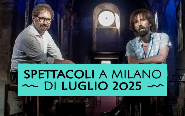Spettacoli a Milano di Luglio 2025