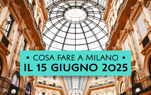 Eventi a Milano di domenica 15 giugno 2025