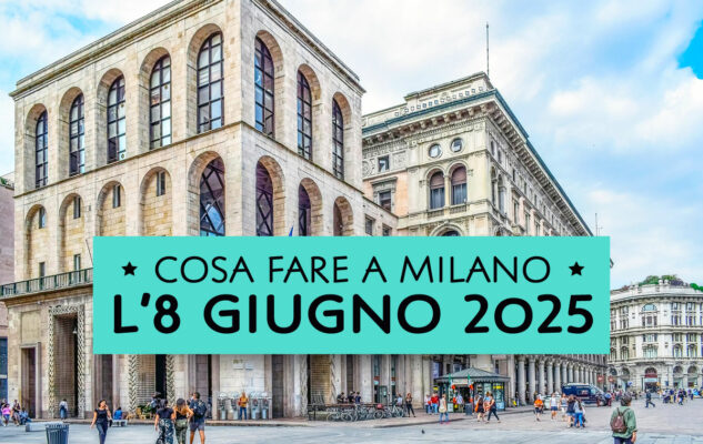 Cosa fare a Milano l'8 Giugno 2025