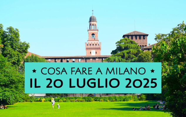 Cosa fare a Milano domenica 20 luglio 2025