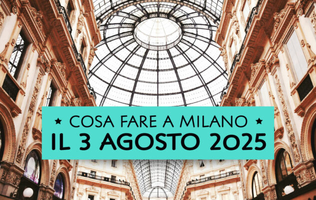 Cosa fare a Milano domenica 3 agosto 2025