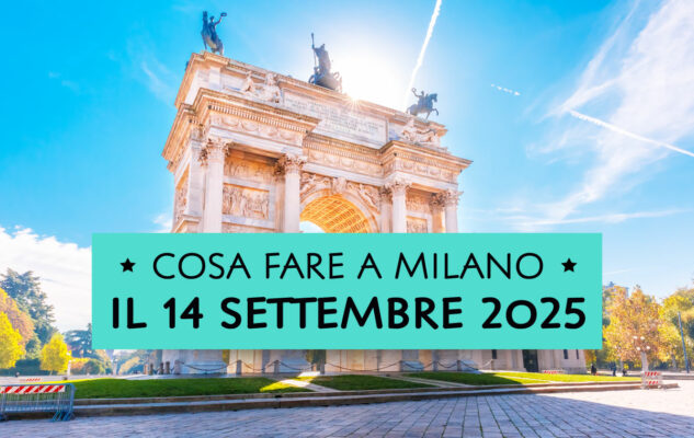 Cosa fare a Milano domenica 14 settembre 2025