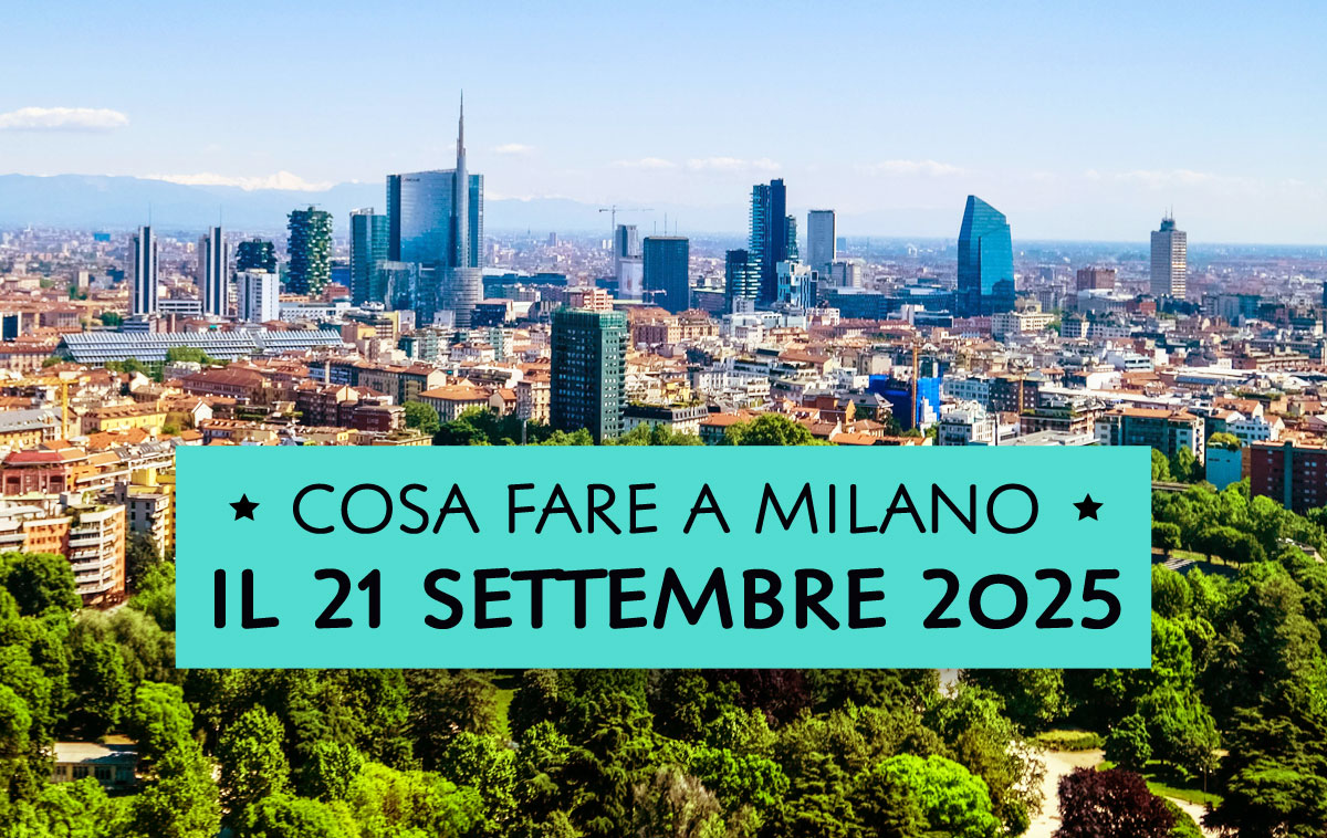 Cosa fare a Milano domenica 21 settembre 2025