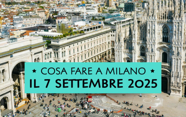 Cosa fare a Milano domenica 7 settembre 2025