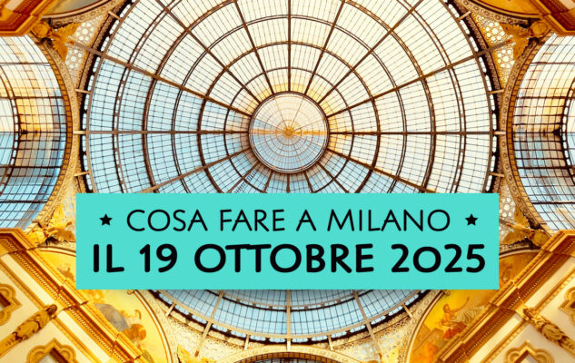 10 cose da fare domenica 19 ottobre 2025 a Milano (e dintorni)