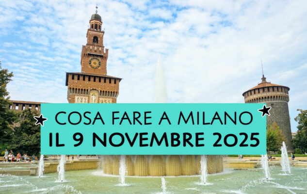 10 cose da fare a Milano (e dintorni) domenica 9 novembre 2025