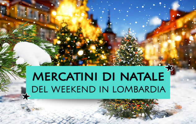 Mercatini di Natale a Milano e in Lombardia del weekend