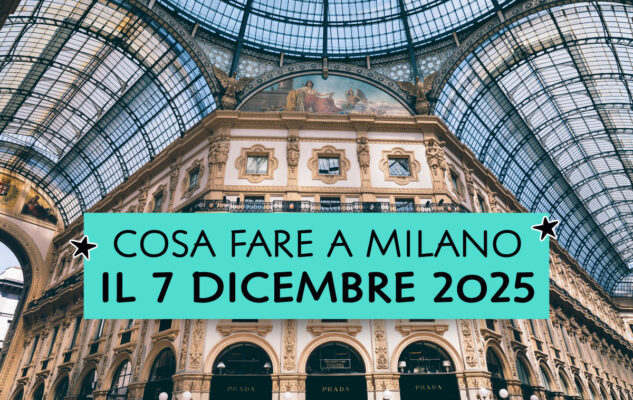 Cosa fare a Milano (e dintorni) domenica 7 dicembre 2025