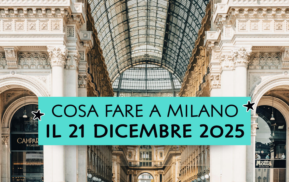 Cosa fare a Milano (e dintorni) domenica 21 dicembre 2025