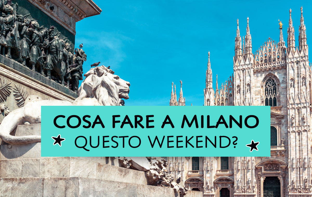 Cosa fare a Milano questo weekend?