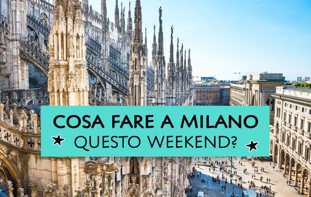 Cosa fare a Milano questo weekend?