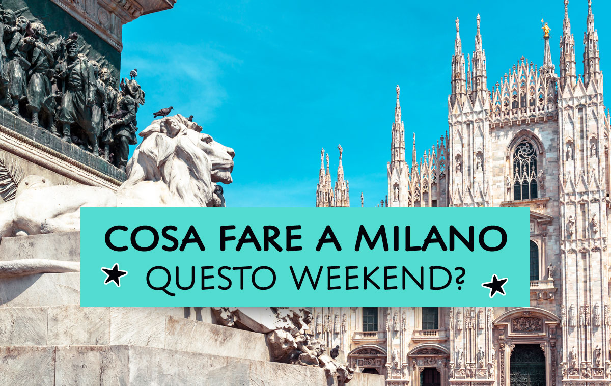 Cosa fare a Milano questo weekend?