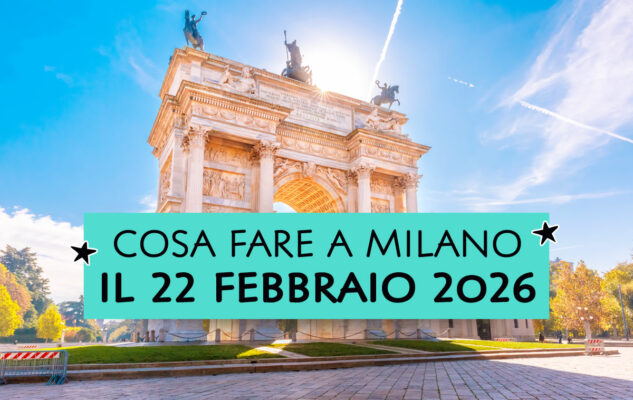 Cosa fare a Milano il 22 febbraio 2026
