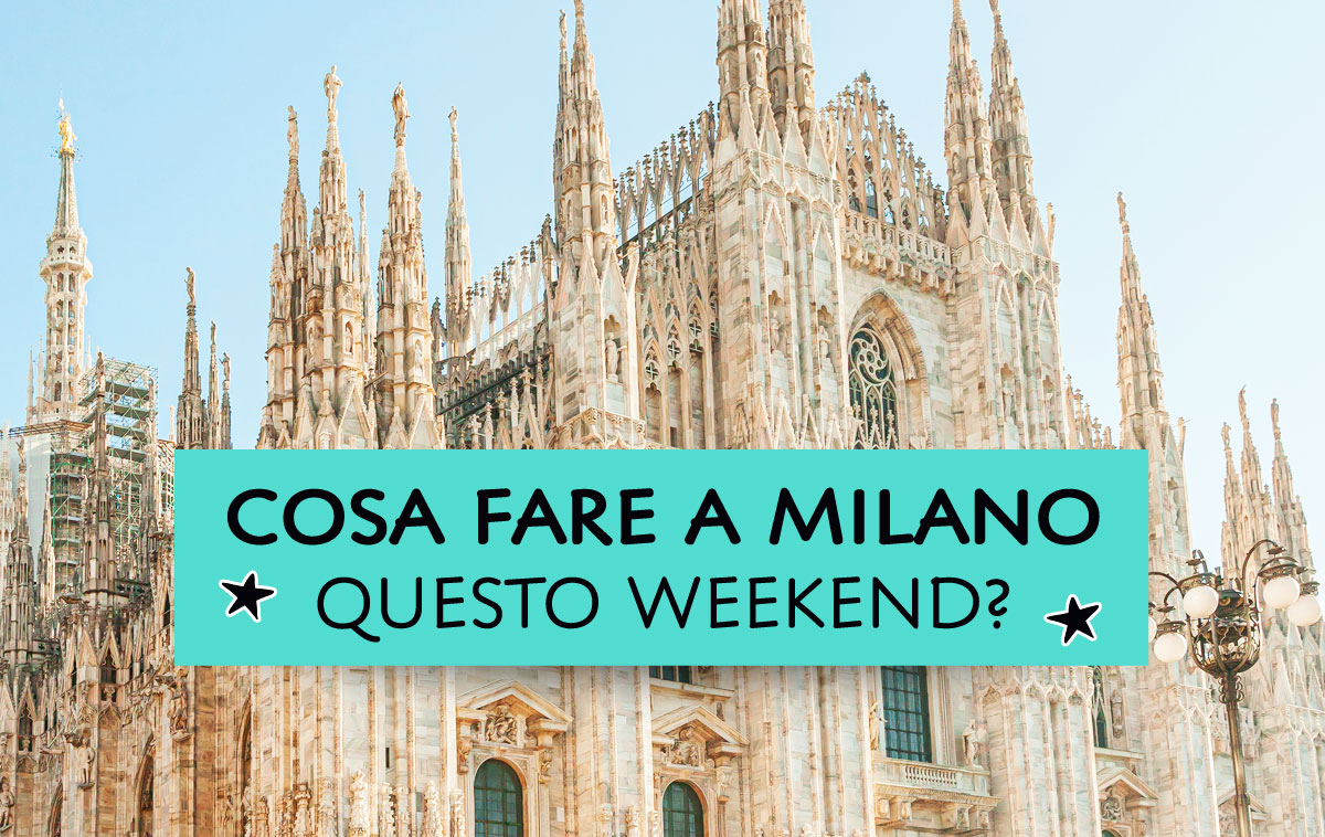 Cosa fare a Milano questo weekend?