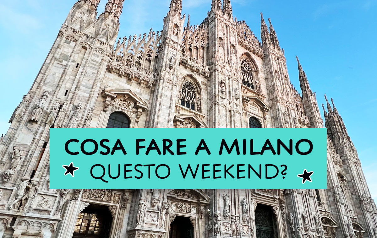 Cosa fare a Milano questo weekend?