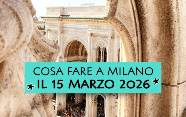 Cosa fare a Milano il 15 marzo 2026
