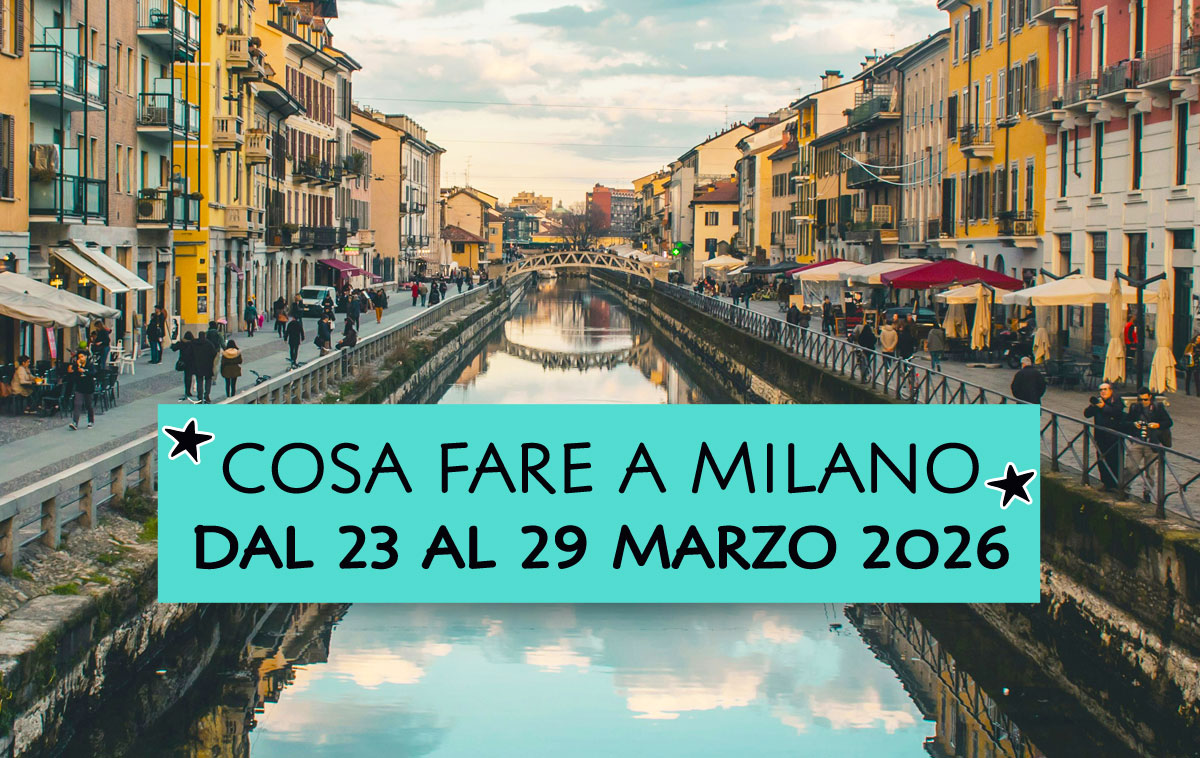 Cosa fare a Milano dal 23 al 29 marzo 2026