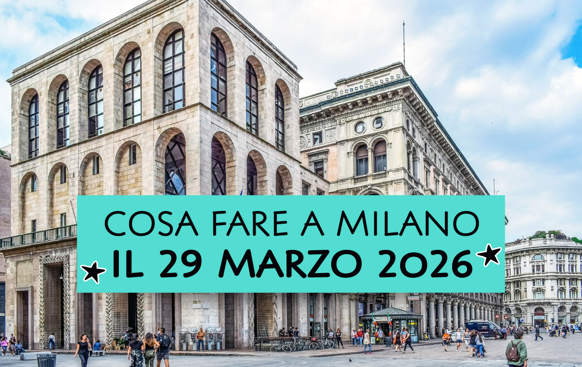 Cosa fare a Milano il 29 marzo 2026