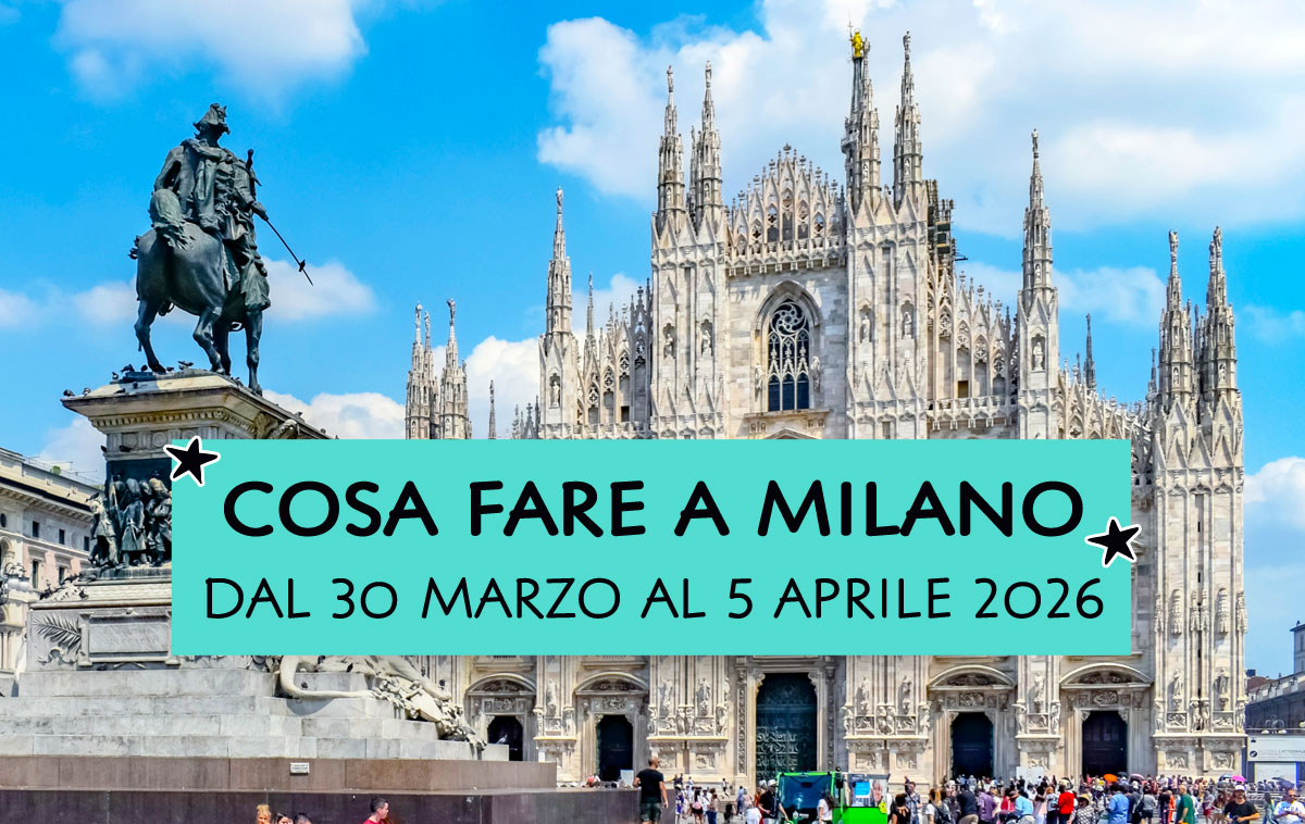 Cosa fare a Milano dal 30 marzo al 5 aprile 2026