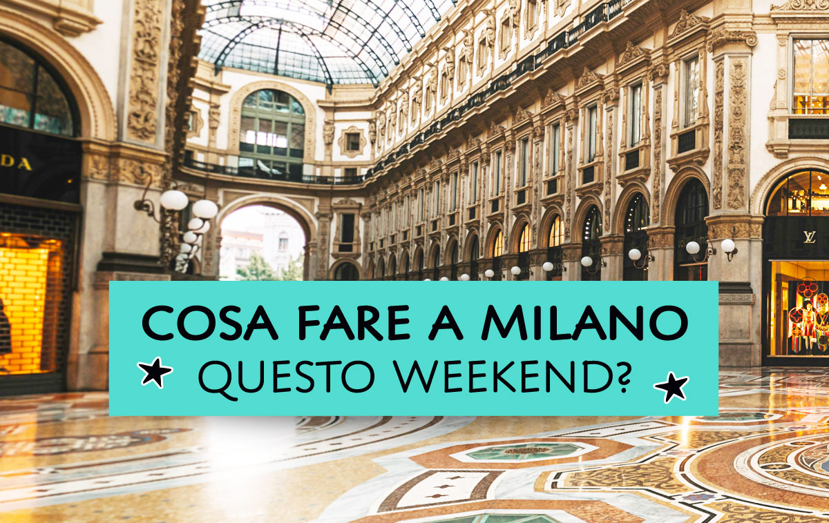 Cosa fare a Milano questo weekend?