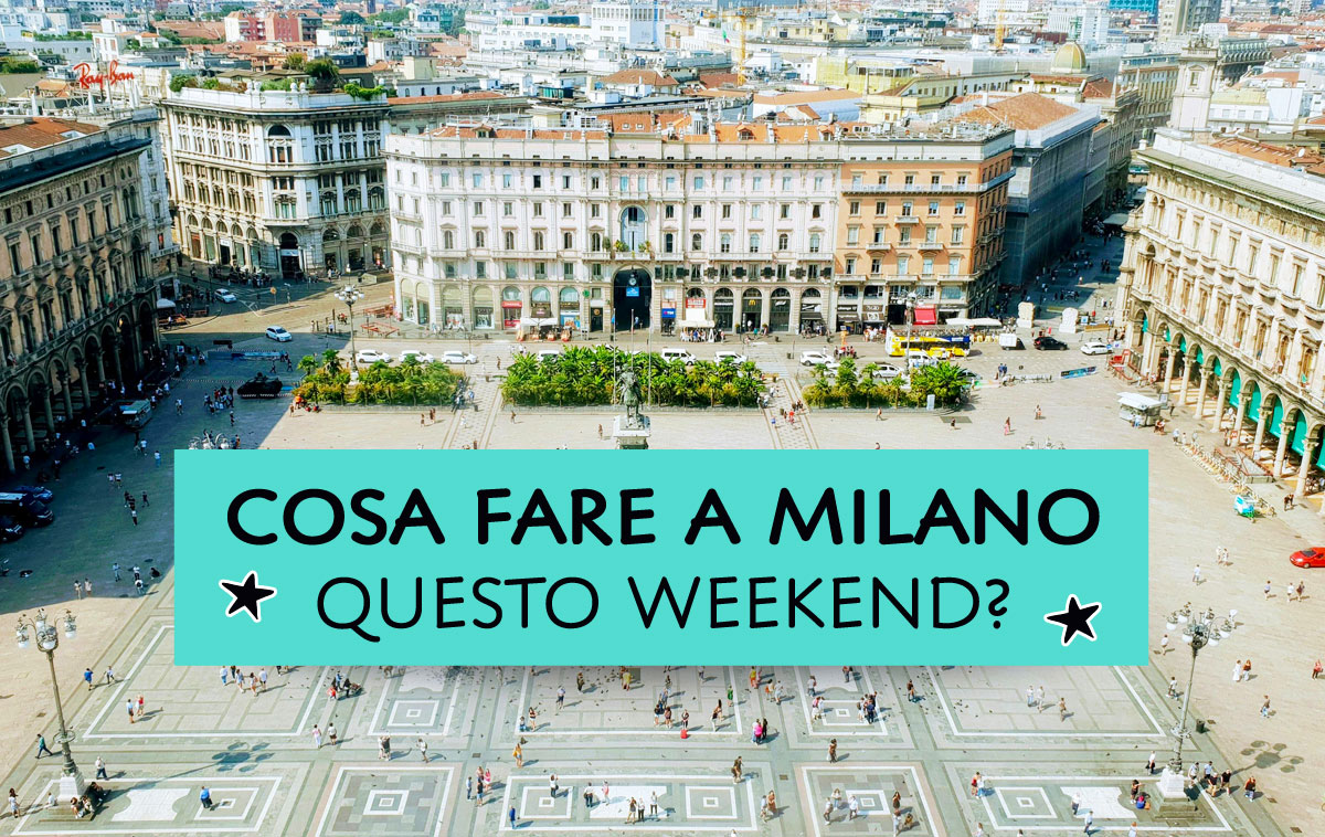 Cosa fare a Milano questo weekend?