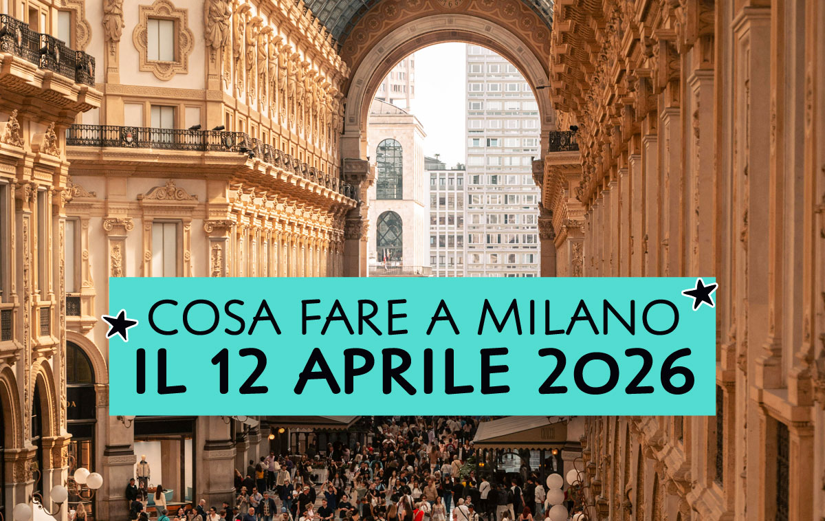 Cosa fare a Milano il 12 aprile 2026
