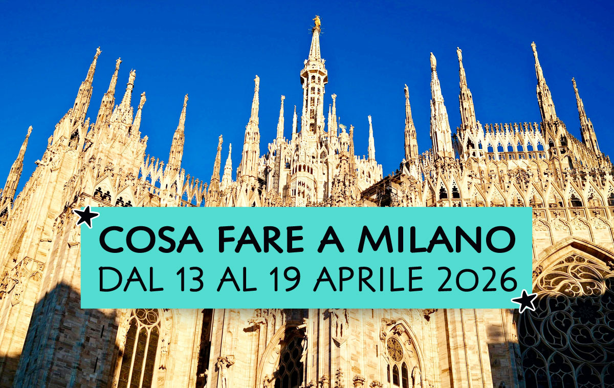Cosa fare a Milano dal 13 al 19 aprile 2026