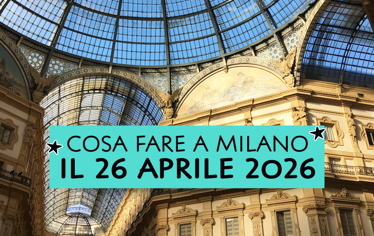 Cosa fare a Milano il 26 aprile 2026