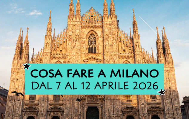 Cosa fare a Milano dal 7 al 12 aprile 2026