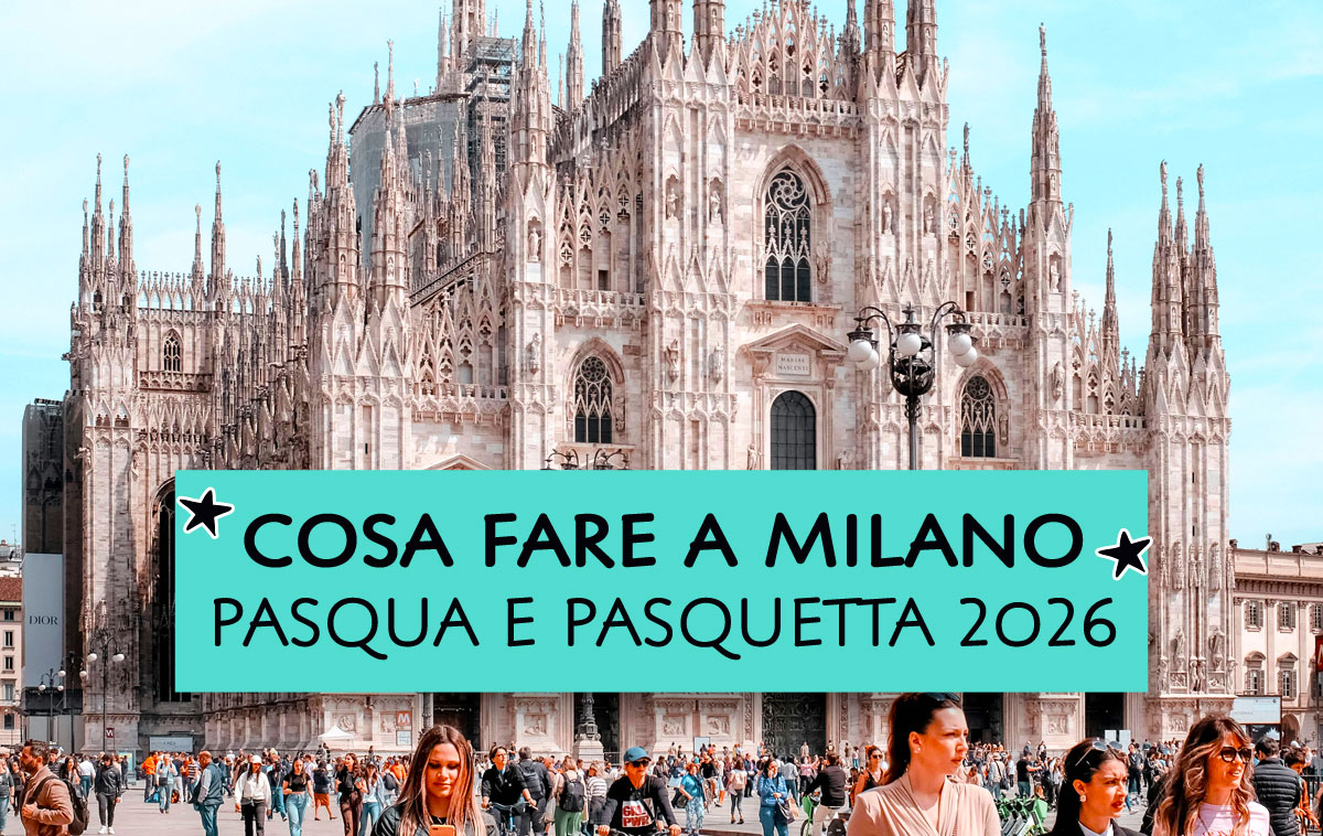 Cosa fare a Milano - Pasqua e Pasquetta 2026