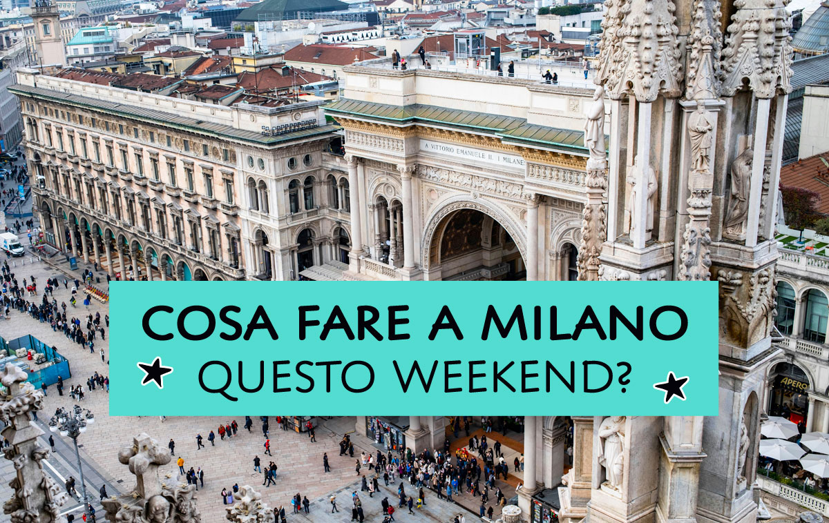 Cosa fare a Milano questo weekend?