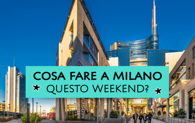 Cosa fare a Milano questo weekend?
