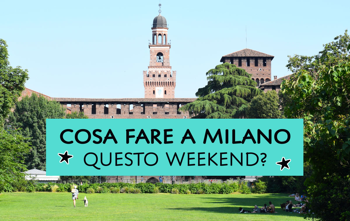 Cosa fare a Milano questo weekend?