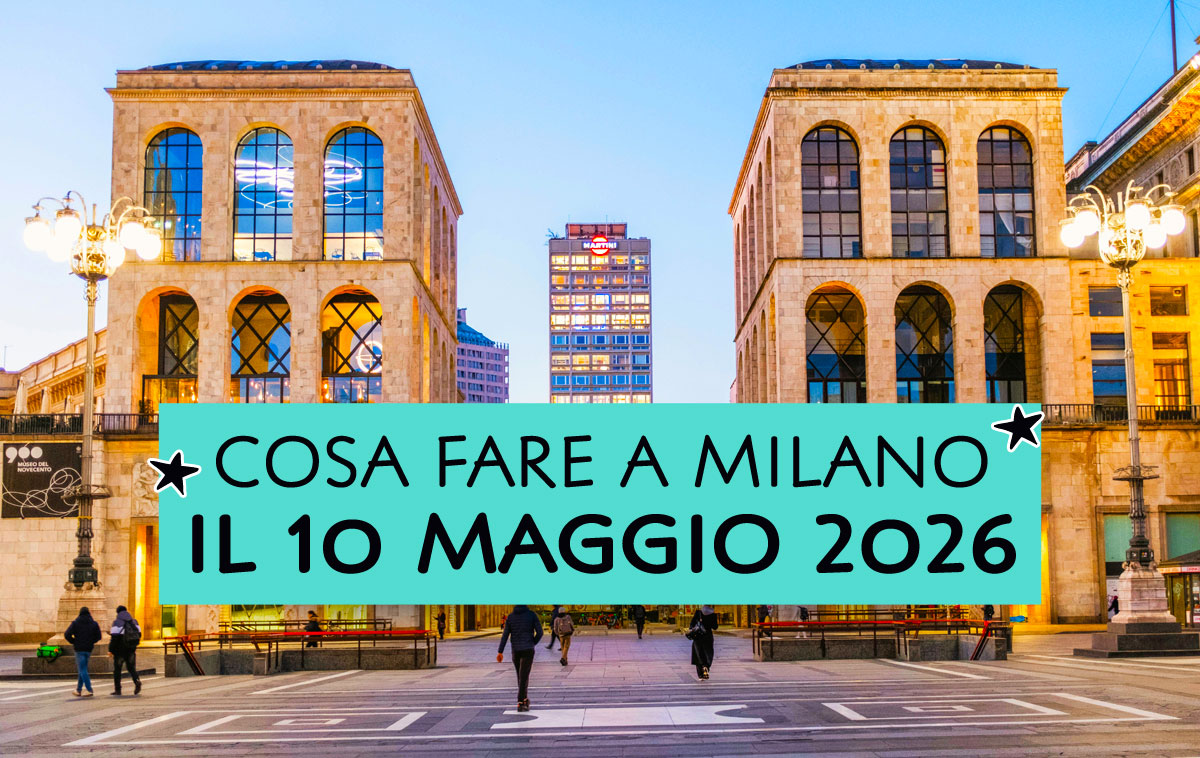 Cosa fare a Milano il 10 maggio 2026